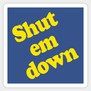 Shut Em Down Sticker